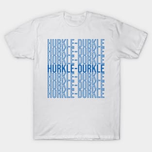 Hurkle Durkle T-Shirt